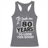 80th Birthday Racerback Tank Top It Took Me 80 Years To Look This Good