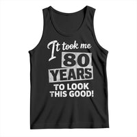 80th Birthday Tank Top It Took Me 80 Years To Look This Good