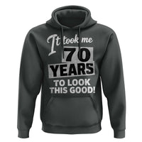 70th Birthday Hoodie It Took Me 70 Years To Look This Good