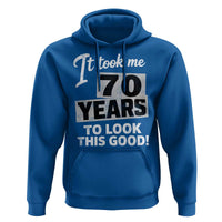 70th Birthday Hoodie It Took Me 70 Years To Look This Good