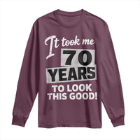 70th Birthday Long Sleeve Shirt It Took Me 70 Years To Look This Good