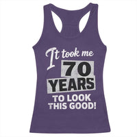 70th Birthday Racerback Tank Top It Took Me 70 Years To Look This Good