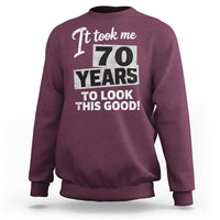 70th Birthday Sweatshirt It Took Me 70 Years To Look This Good
