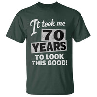 70th Birthday T Shirt It Took Me 70 Years To Look This Good
