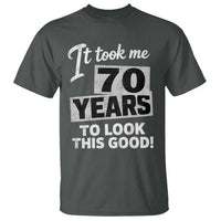70th Birthday T Shirt It Took Me 70 Years To Look This Good