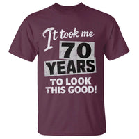 70th Birthday T Shirt It Took Me 70 Years To Look This Good