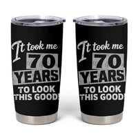 70th Birthday Tumbler Cup It Took Me 70 Years To Look This Good