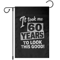 60th Birthday Garden Flag It Took Me 60 Years To Look This Good