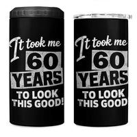 60th Birthday 4 in 1 Can Cooler Tumbler It Took Me 60 Years To Look This Good