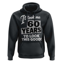 60th Birthday Hoodie It Took Me 60 Years To Look This Good