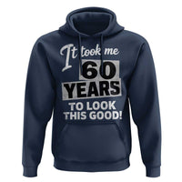 60th Birthday Hoodie It Took Me 60 Years To Look This Good