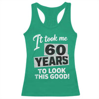 60th Birthday Racerback Tank Top It Took Me 60 Years To Look This Good