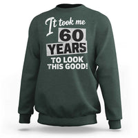 60th Birthday Sweatshirt It Took Me 60 Years To Look This Good