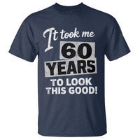 60th Birthday T Shirt It Took Me 60 Years To Look This Good