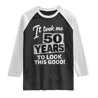 50th Birthday Raglan Shirt It Took Me 50 Years To Look This Good