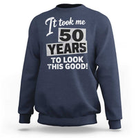 50th Birthday Sweatshirt It Took Me 50 Years To Look This Good