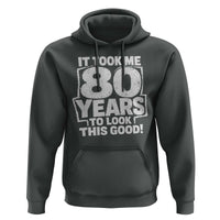 Funny 80th Birthday Hoodie It Took Me 80 Years To Look This Good Vintage Retro