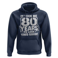 Funny 80th Birthday Hoodie It Took Me 80 Years To Look This Good Vintage Retro