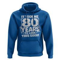 Funny 80th Birthday Hoodie It Took Me 80 Years To Look This Good Vintage Retro