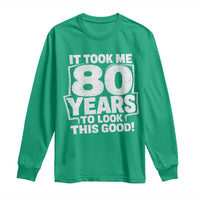 Funny 80th Birthday Long Sleeve Shirt It Took Me 80 Years To Look This Good Vintage Retro