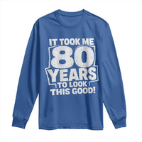 Funny 80th Birthday Long Sleeve Shirt It Took Me 80 Years To Look This Good Vintage Retro