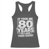 Funny 80th Birthday Racerback Tank Top It Took Me 80 Years To Look This Good Vintage Retro