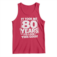 Funny 80th Birthday Tank Top It Took Me 80 Years To Look This Good Vintage Retro