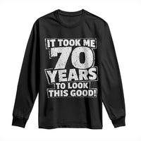 Funny 70th Birthday Long Sleeve Shirt It Took Me 70 Years To Look This Good Vintage Retro
