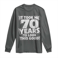 Funny 70th Birthday Long Sleeve Shirt It Took Me 70 Years To Look This Good Vintage Retro