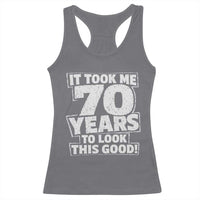 Funny 70th Birthday Racerback Tank Top It Took Me 70 Years To Look This Good Vintage Retro