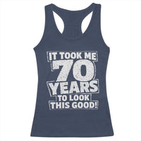 Funny 70th Birthday Racerback Tank Top It Took Me 70 Years To Look This Good Vintage Retro