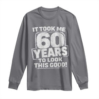Funny 60th Birthday Long Sleeve Shirt It Took Me 60 Years To Look This Good Vintage Retro