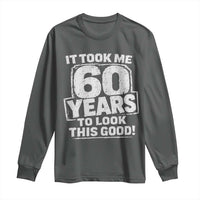 Funny 60th Birthday Long Sleeve Shirt It Took Me 60 Years To Look This Good Vintage Retro