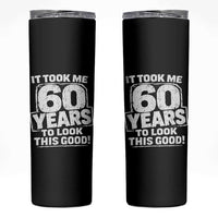 Funny 60th Birthday Skinny Tumbler It Took Me 60 Years To Look This Good Vintage Retro