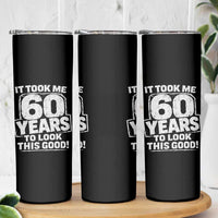 Funny 60th Birthday Skinny Tumbler It Took Me 60 Years To Look This Good Vintage Retro