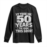 Funny 50th Birthday Long Sleeve Shirt It Took Me 50 Years To Look This Good Vintage Retro