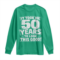 Funny 50th Birthday Long Sleeve Shirt It Took Me 50 Years To Look This Good Vintage Retro