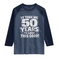 Funny 50th Birthday Raglan Shirt It Took Me 50 Years To Look This Good Vintage Retro