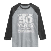 Funny 50th Birthday Raglan Shirt It Took Me 50 Years To Look This Good Vintage Retro