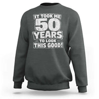 Funny 50th Birthday Sweatshirt It Took Me 50 Years To Look This Good Vintage Retro