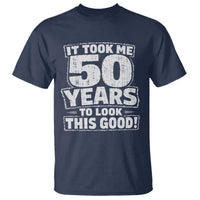 Funny 50th Birthday T Shirt It Took Me 50 Years To Look This Good Vintage Retro
