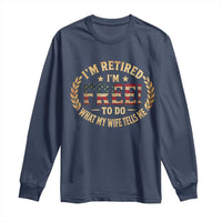 Retirement Gift for Husband Long Sleeve Shirt Retired Im Free To Do What My Wife Tells Me Retro US Flag