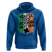 You Will Fookin Nuttin Irish Flag Pride Notorious Hoodie