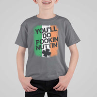 You Will Fookin Nuttin Irish Flag Pride Notorious T Shirt For Kid