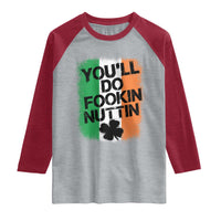 You Will Fookin Nuttin Irish Flag Pride Notorious Raglan Shirt
