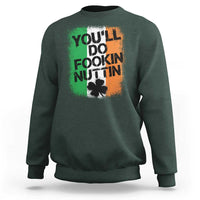 You Will Fookin Nuttin Irish Flag Pride Notorious Sweatshirt