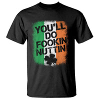 You Will Fookin Nuttin Irish Flag Pride Notorious T Shirt