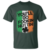You Will Fookin Nuttin Irish Flag Pride Notorious T Shirt
