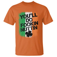 You Will Fookin Nuttin Irish Flag Pride Notorious T Shirt