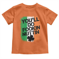 You Will Fookin Nuttin Irish Flag Pride Notorious Toddler T Shirt